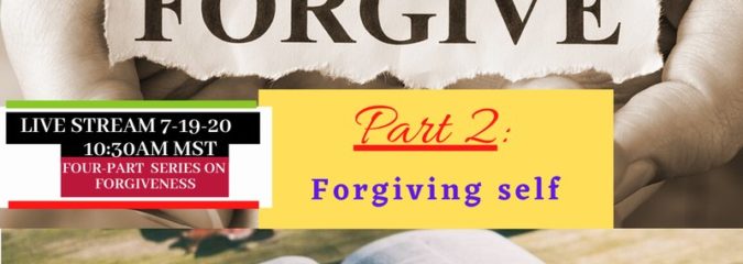 Forgiveness -Part 2 – 7/29/20