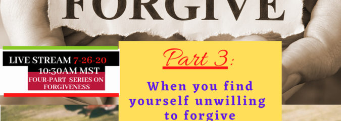 Forgiveness -Part 3 -7/26/20