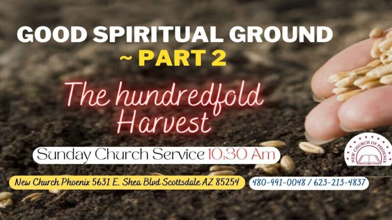 Good Spiritual Ground -Part II: The Hundredfold Harvest.